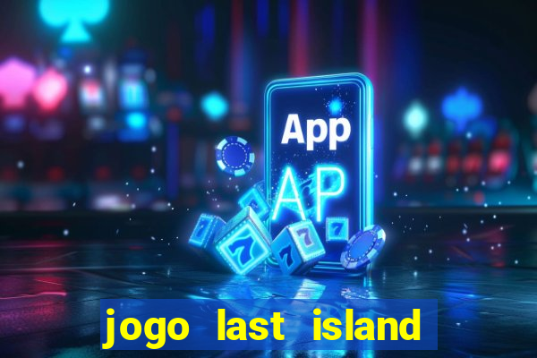 jogo last island of survival